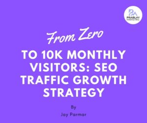 From Zero to 10K Monthly Visitors: SEO Traffic Growth Strategy